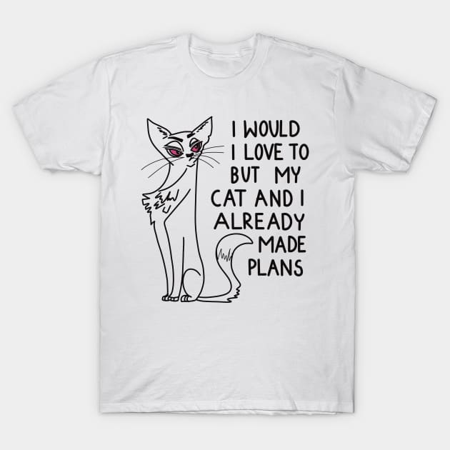 I would love to, but my cat and I already made plans T-Shirt by Anna-Kik